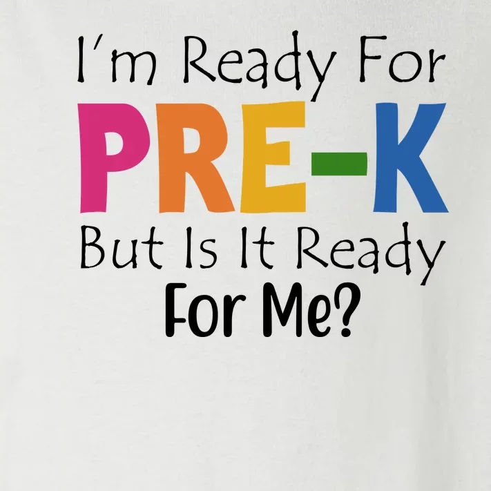 Im Ready For Pre K But Is It Ready For Me Toddler Long Sleeve Shirt