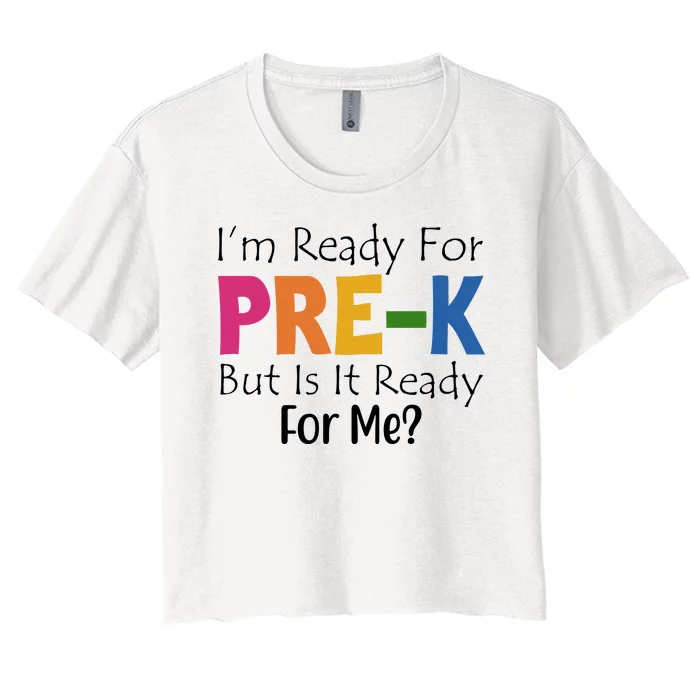 Im Ready For Pre K But Is It Ready For Me Women's Crop Top Tee