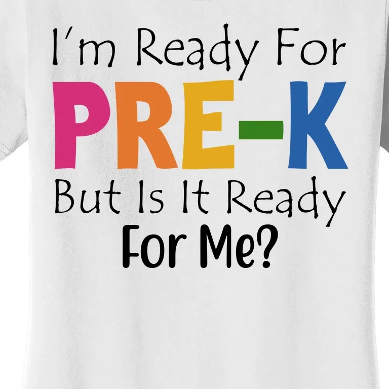 Im Ready For Pre K But Is It Ready For Me Women's T-Shirt