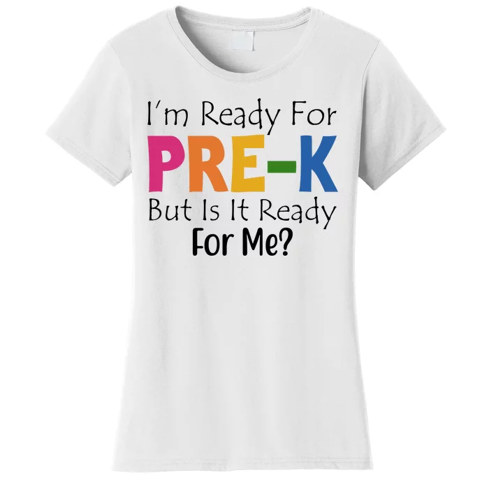 Im Ready For Pre K But Is It Ready For Me Women's T-Shirt