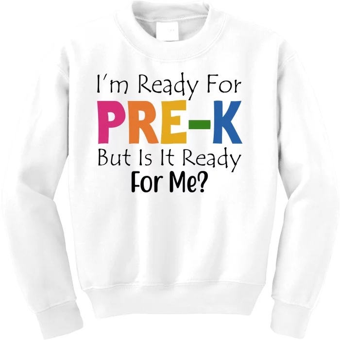 Im Ready For Pre K But Is It Ready For Me Kids Sweatshirt