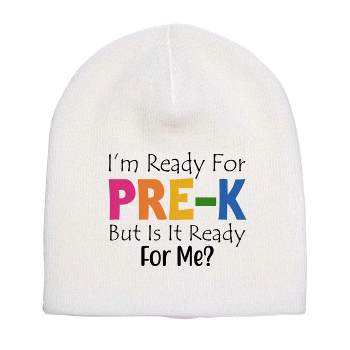 Im Ready For Pre K But Is It Ready For Me Short Acrylic Beanie