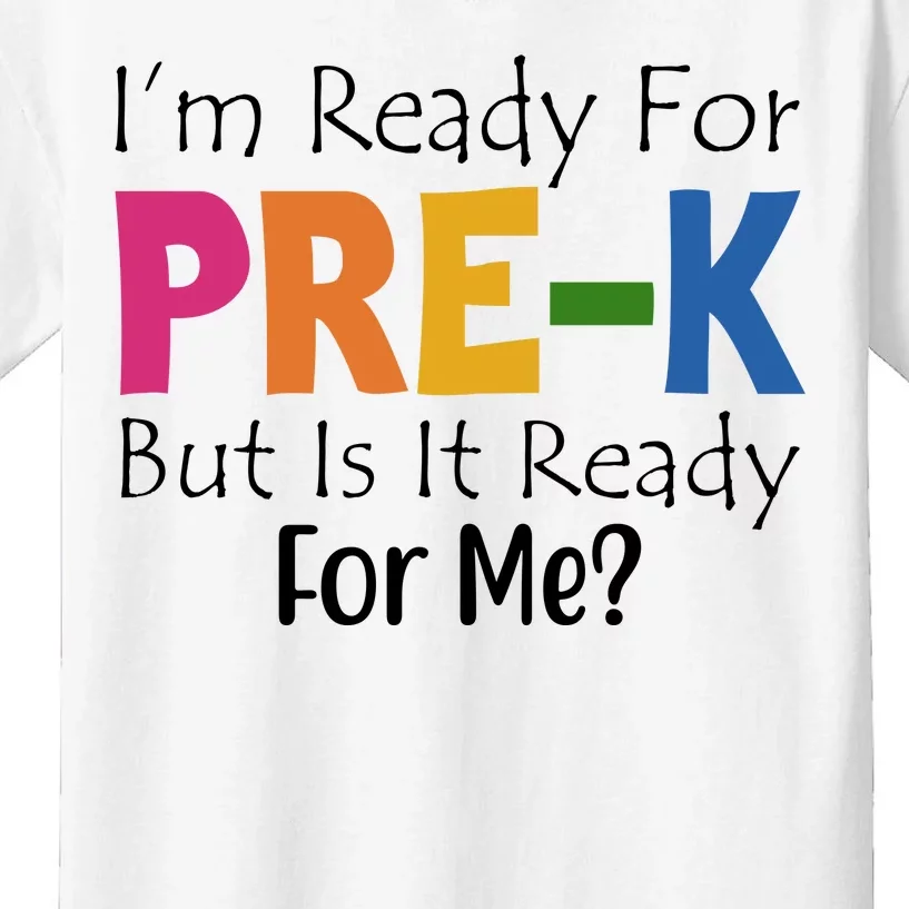 Im Ready For Pre K But Is It Ready For Me Kids T-Shirt