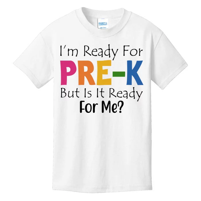 Im Ready For Pre K But Is It Ready For Me Kids T-Shirt