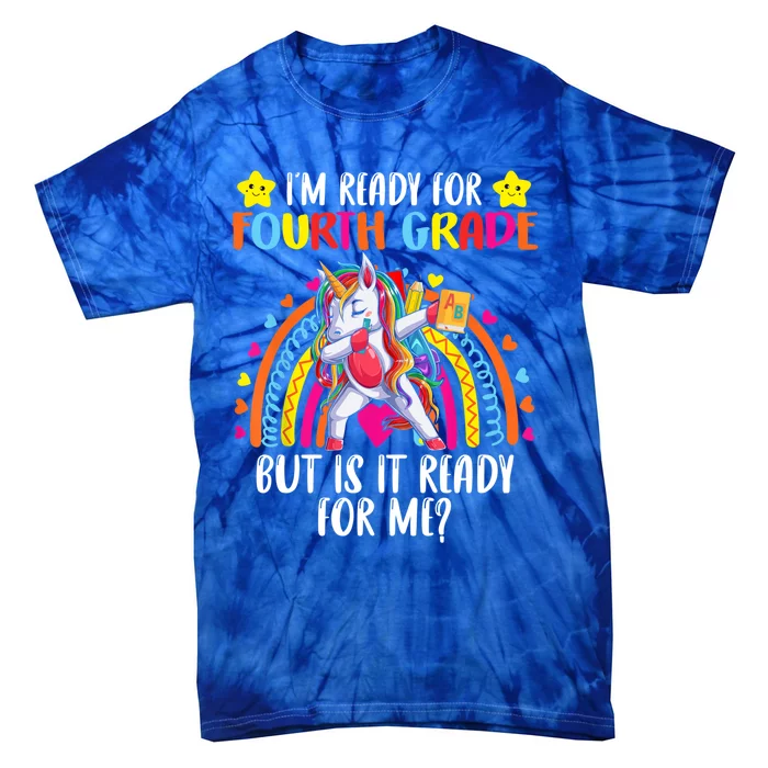 Im Ready For 4Th Grade But Is It Ready For Me Unicorn Meaningful Gift Tie-Dye T-Shirt