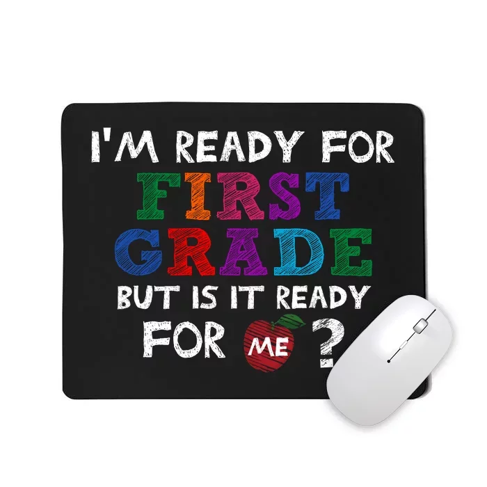 Im Ready For First Grade But Is It Ready For Me Mousepad