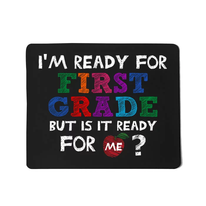 Im Ready For First Grade But Is It Ready For Me Mousepad