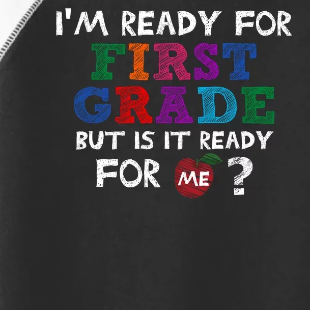 Im Ready For First Grade But Is It Ready For Me Toddler Fine Jersey T-Shirt