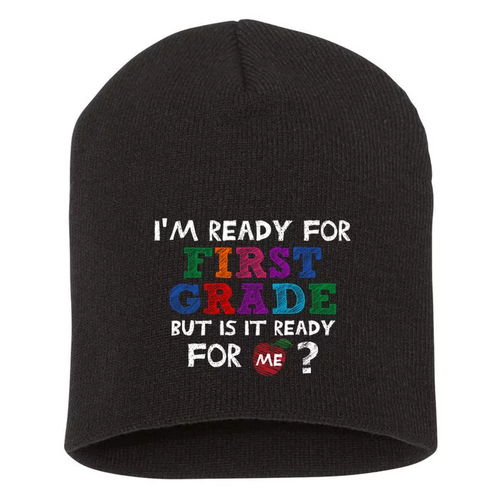 Im Ready For First Grade But Is It Ready For Me Short Acrylic Beanie