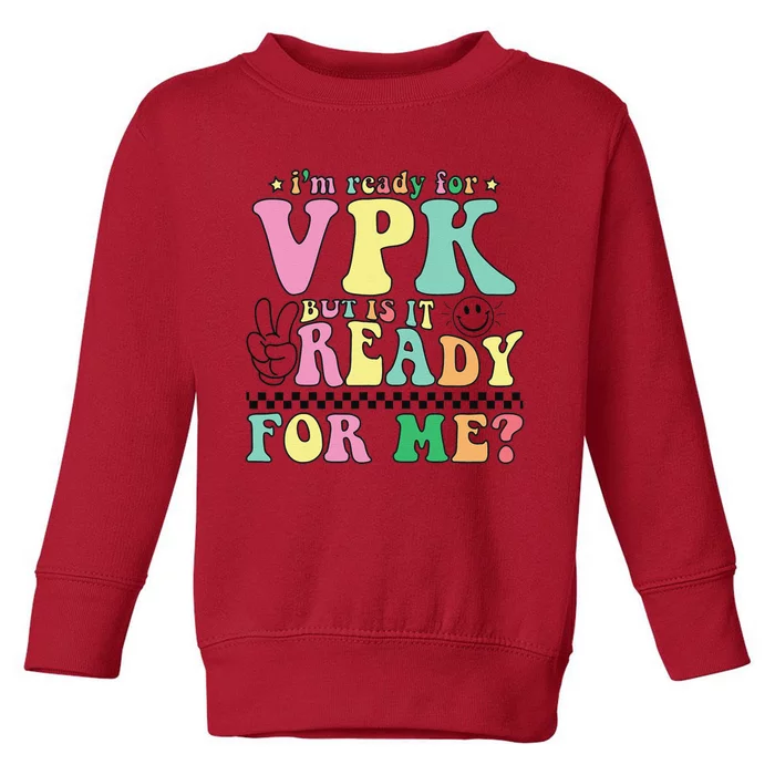 IM Ready For Vpk Grade First Day Of School Teacher Gift Toddler Sweatshirt