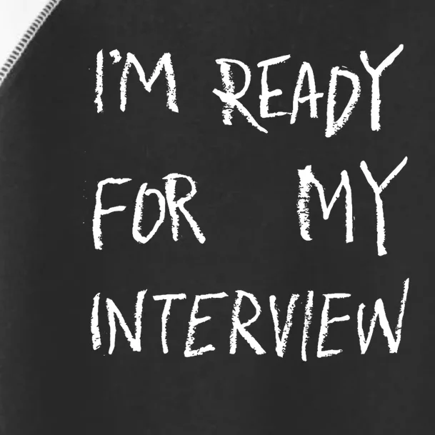 IM Ready For My Interview Gag Gaga Graphic Toddler Fine Jersey T-Shirt