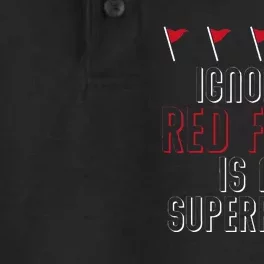 Ignoring Red Flags Is My Superpower Relationship Red Flags Dry Zone Grid Performance Polo