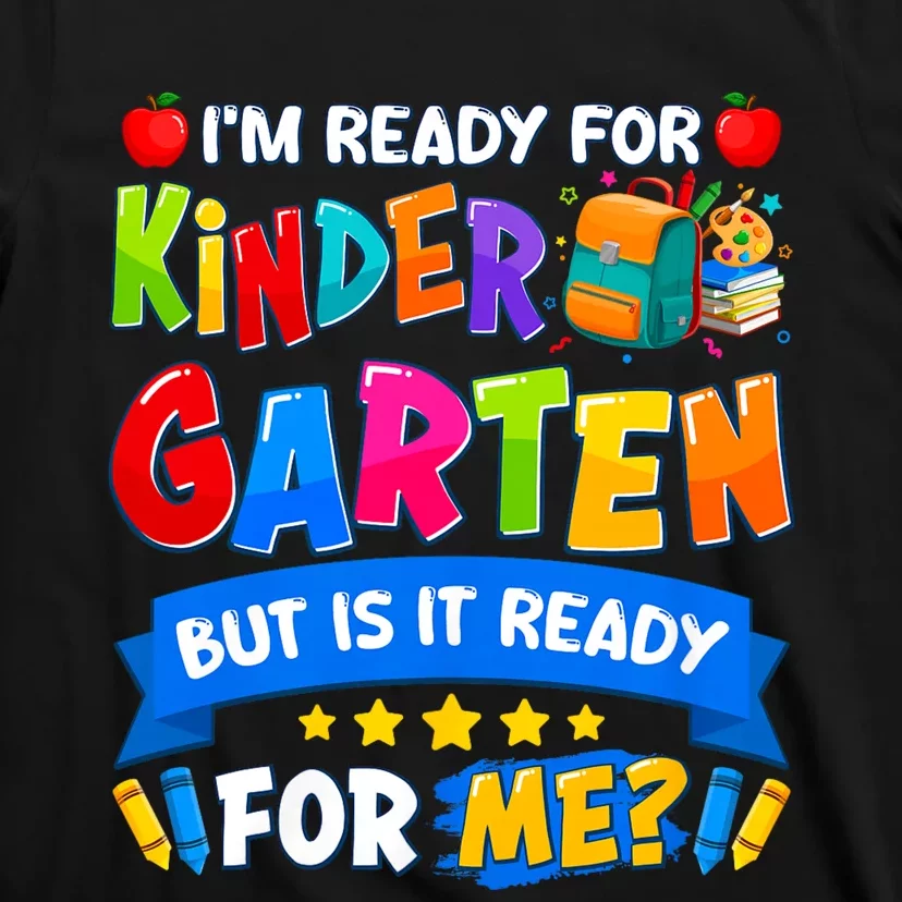 Im Ready For Kindergarten But Is It Ready For Me Kindergarten Back To School T-Shirt