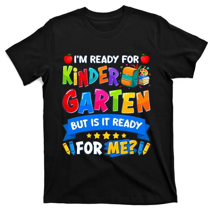 Im Ready For Kindergarten But Is It Ready For Me Kindergarten Back To School T-Shirt