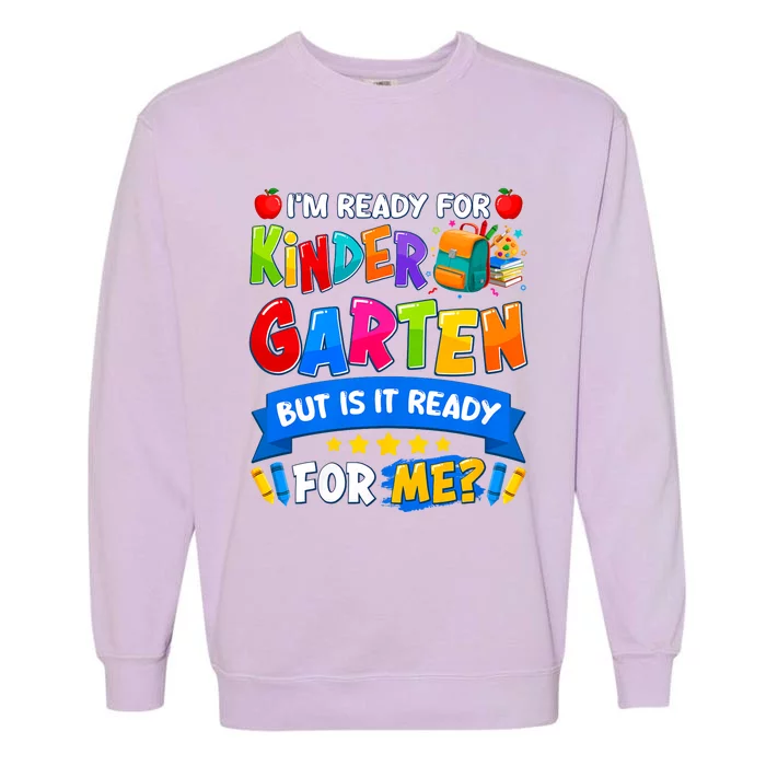 Im Ready For Kindergarten But Is It Ready For Me Kindergarten Back To School Garment-Dyed Sweatshirt