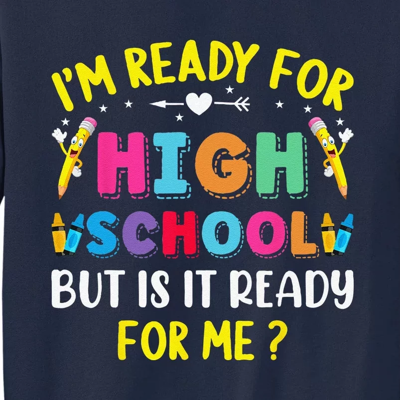 Im Ready For High School Back To School For School Tall Sweatshirt