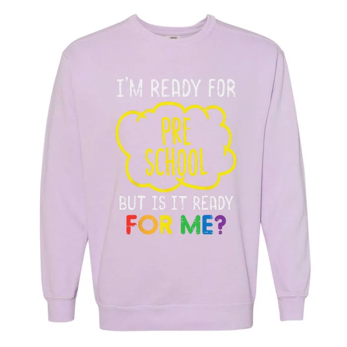 Im Ready For Preschool Funny First Day Of School Garment-Dyed Sweatshirt