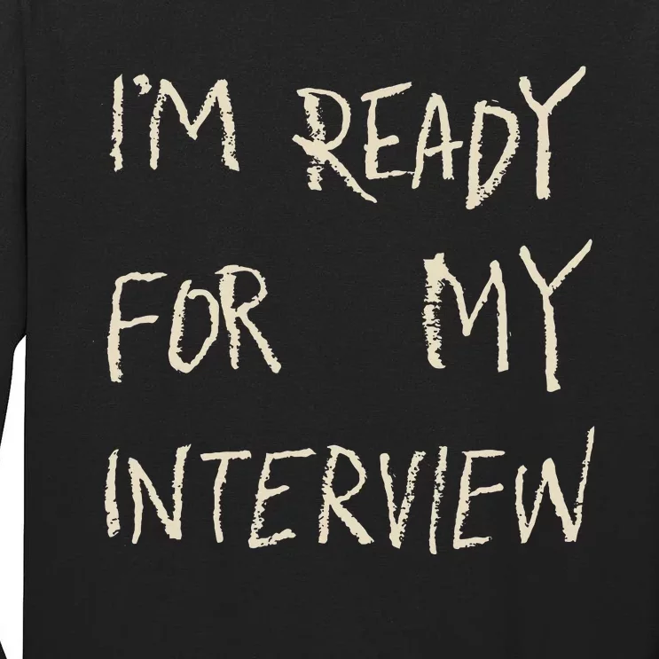 IM Ready For My Interview Gag Gaga Tall Long Sleeve T-Shirt