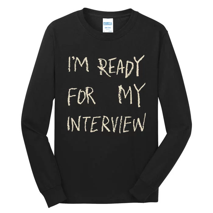 IM Ready For My Interview Gag Gaga Tall Long Sleeve T-Shirt