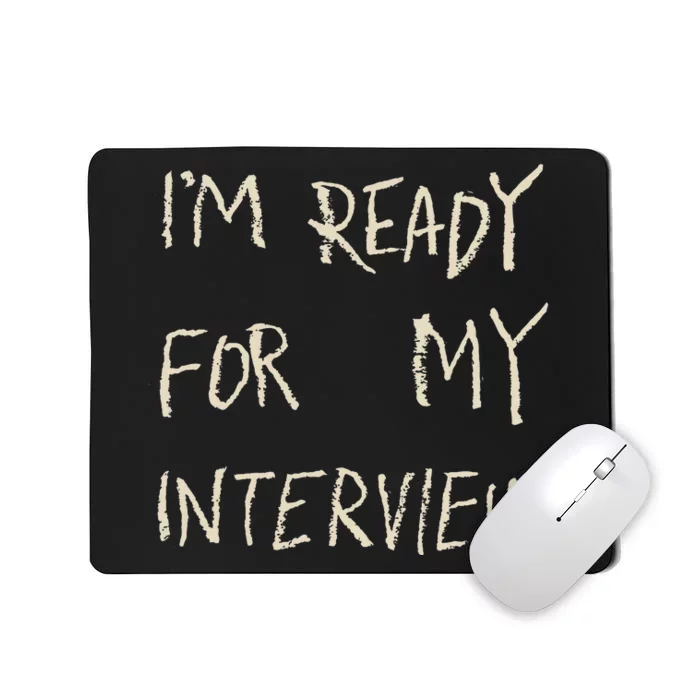 IM Ready For My Interview Gag Gaga Mousepad