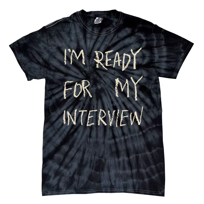 IM Ready For My Interview Gag Gaga Tie-Dye T-Shirt