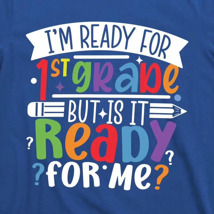 Im Ready For 1St Grade But Is It Ready For Me First Grade Funny Gift T-Shirt