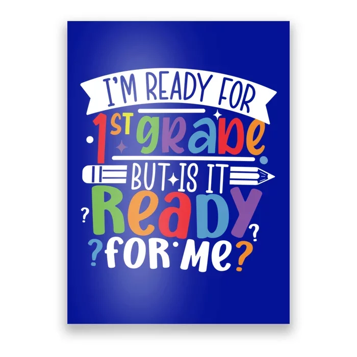 Im Ready For 1St Grade But Is It Ready For Me First Grade Funny Gift Poster