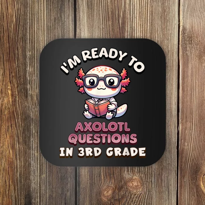 IM Ready For 3rd Grade Axolotl Questions Funny 3rd Grade Coaster