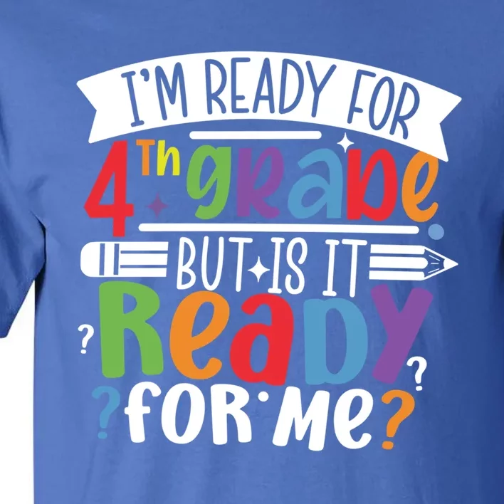 Im Ready For 4Th Grade But Is It Ready For Me Fourth Grade Gift Tall T-Shirt