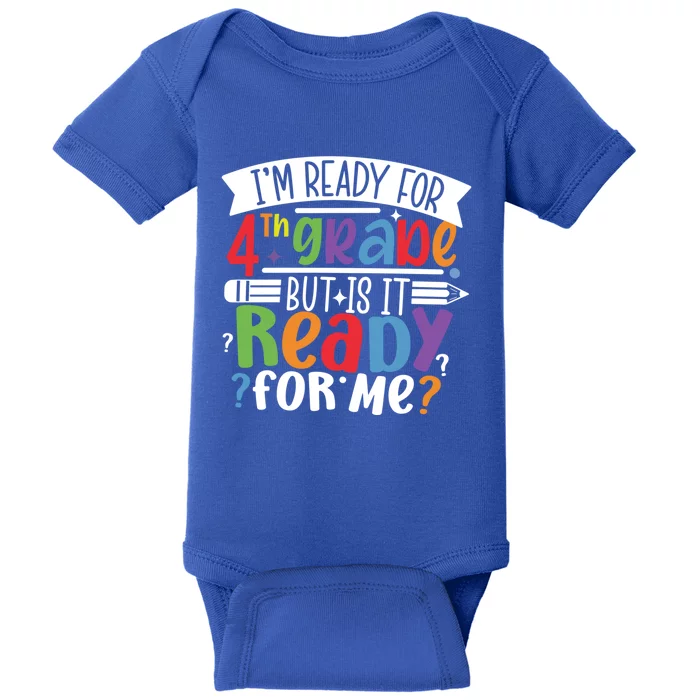 Im Ready For 4Th Grade But Is It Ready For Me Fourth Grade Gift Baby Bodysuit