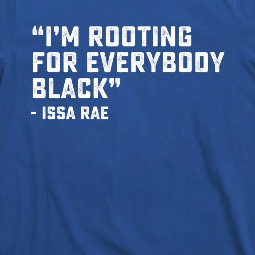 I'm Rooting For Everybody Black Power Blm Black Lives Matter Meaningful Gift T-Shirt