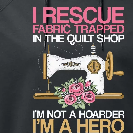 I Rescue Fabric Trapped In The Quilt Shop Seamstress Sewing Performance Fleece Hoodie