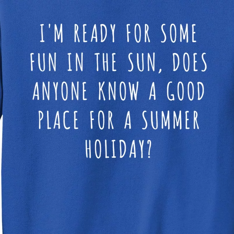 Im Ready For Some Fun In The Sun Does Anyone Know A Gift Tall Sweatshirt