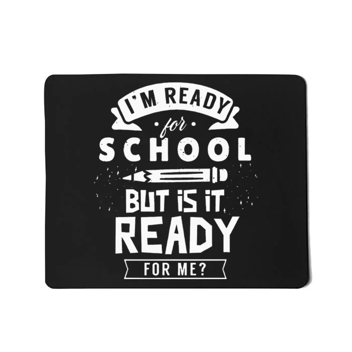 I'm Ready For School But Is It Ready For Me Back Welcome Mousepad