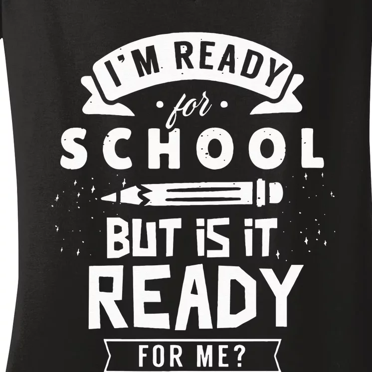 I'm Ready For School But Is It Ready For Me Back Welcome Women's V-Neck T-Shirt