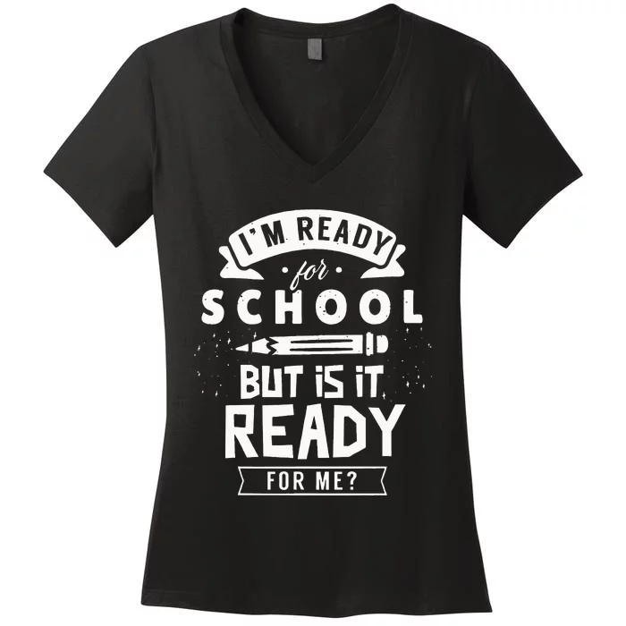 I'm Ready For School But Is It Ready For Me Back Welcome Women's V-Neck T-Shirt