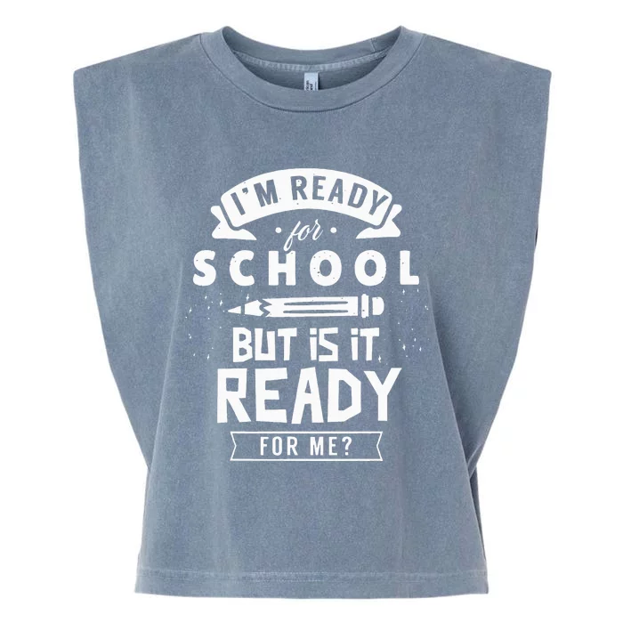 I'm Ready For School But Is It Ready For Me Back Welcome Garment-Dyed Women's Muscle Tee