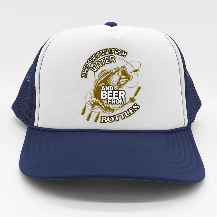 I Rescue Fish From Water And Beer From Bottles Funny Gift Trucker Hat