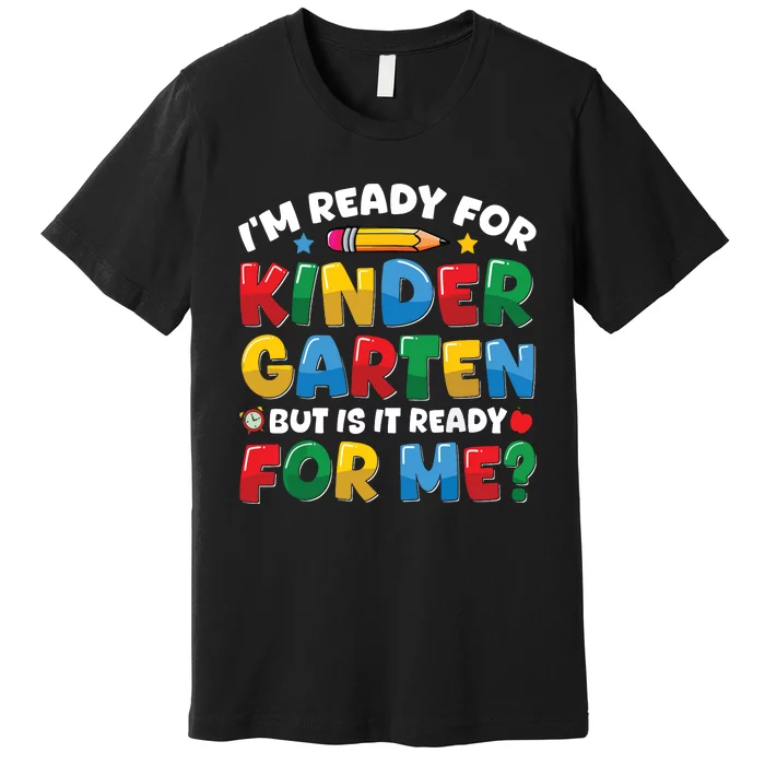 Im Ready For Kindergarten First Day Teachers Boy Girl Premium T-Shirt