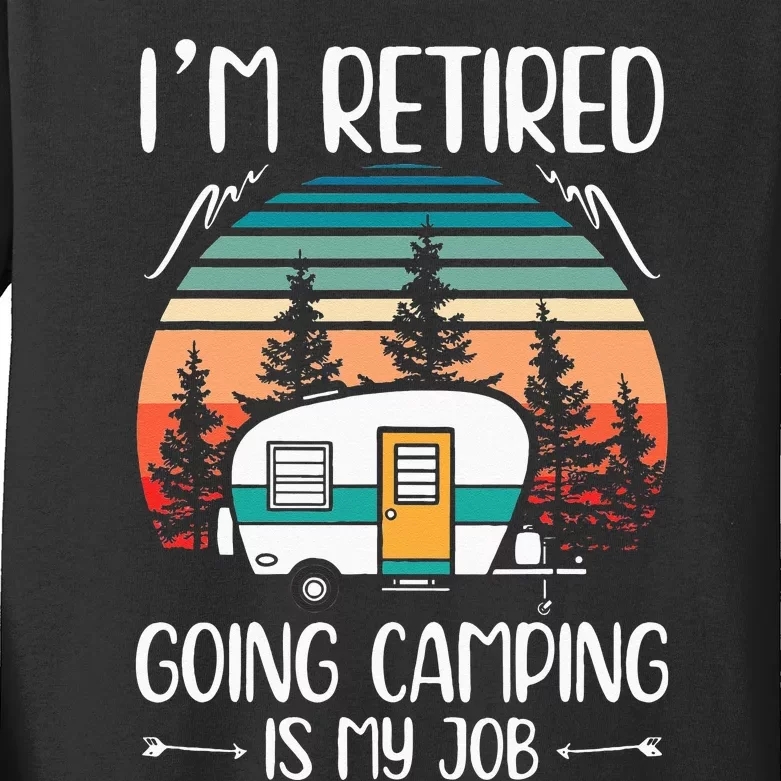 Im Retired Going Camping Is My Job Funny Retirement Camper Kids Long Sleeve Shirt