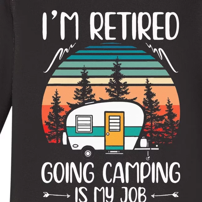 Im Retired Going Camping Is My Job Funny Retirement Camper Baby Long Sleeve Bodysuit