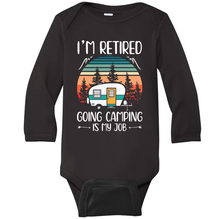 Im Retired Going Camping Is My Job Funny Retirement Camper Baby Long Sleeve Bodysuit