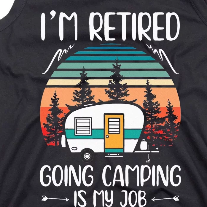 Im Retired Going Camping Is My Job Funny Retirement Camper Tank Top