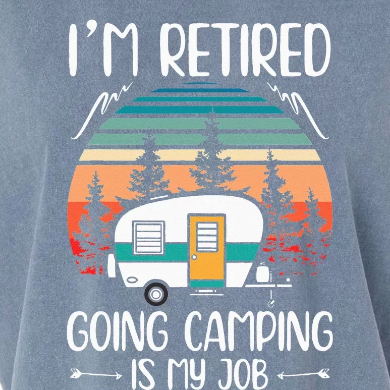 Im Retired Going Camping Is My Job Funny Retirement Camper Garment-Dyed Women's Muscle Tee