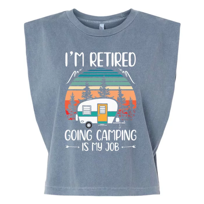 Im Retired Going Camping Is My Job Funny Retirement Camper Garment-Dyed Women's Muscle Tee