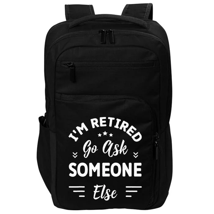 IM Retired Go Ask Someone Else Funny Retirement Impact Tech Backpack