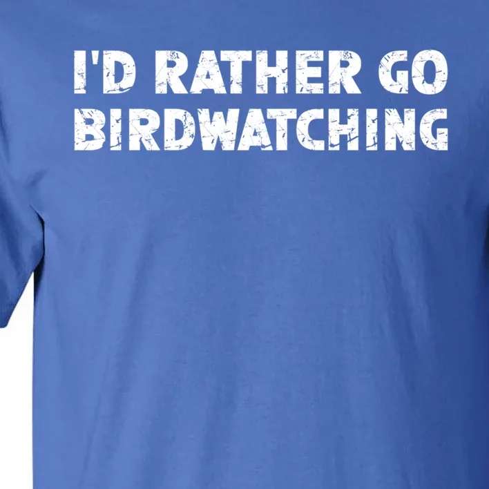 ID Rather Go Birdwatching Gift Tall T-Shirt