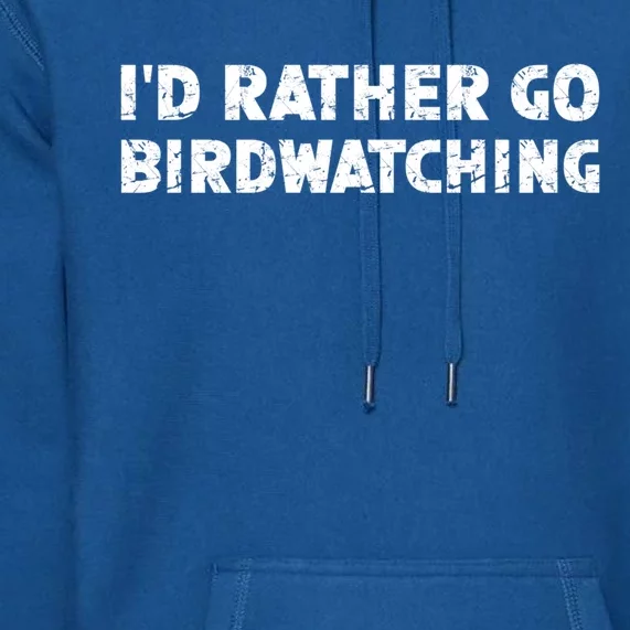 ID Rather Go Birdwatching Gift Premium Hoodie