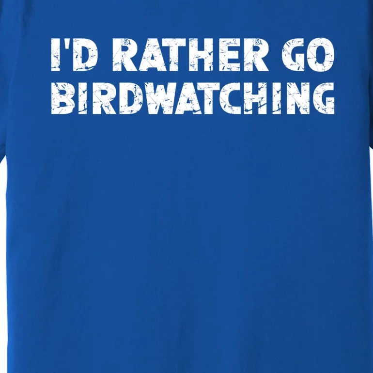 ID Rather Go Birdwatching Gift Premium T-Shirt