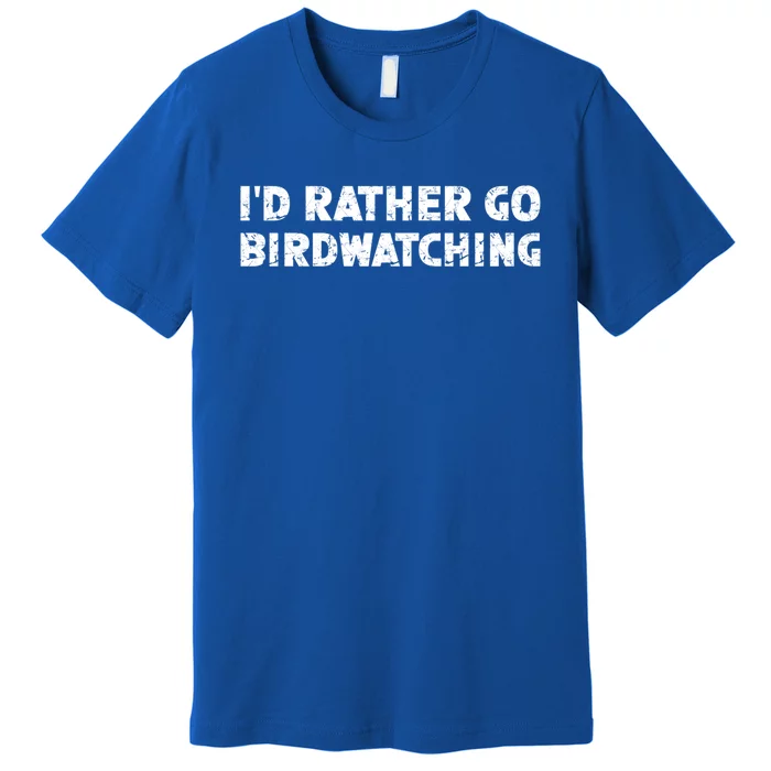 ID Rather Go Birdwatching Gift Premium T-Shirt